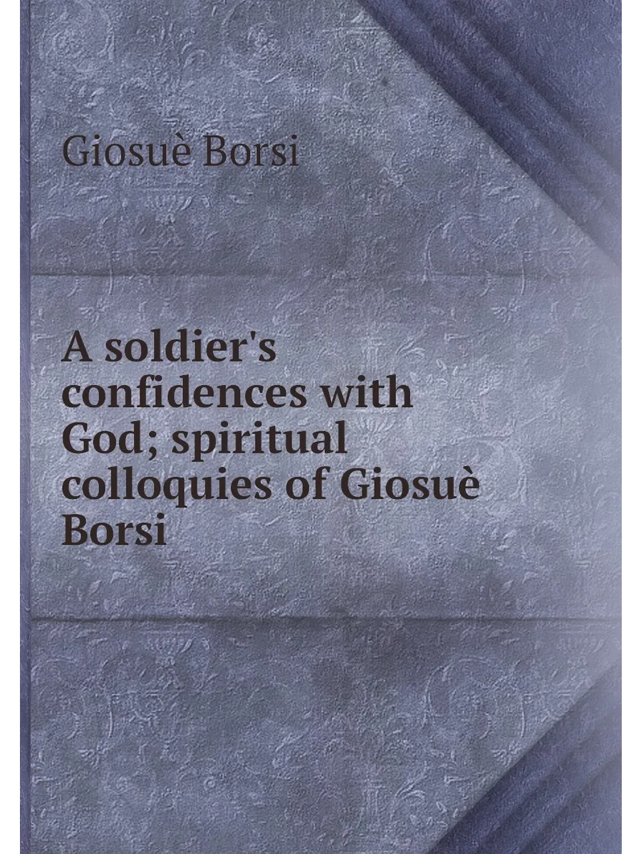 A soldier's confidences with God spiritual colloqui