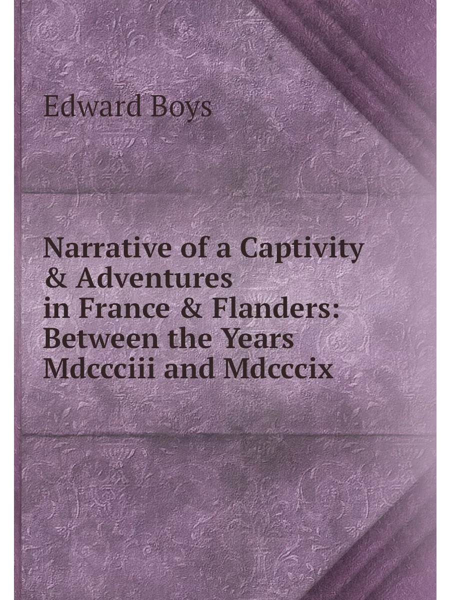 Narrative of a Captivity & Adventures in France & Fl...